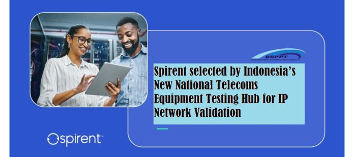 Spirent selected by Indonesia’s New National Telecoms Equipment Testing Hub for IP Network Validation